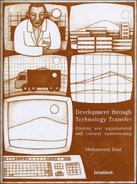 Title: Development through Technology Transfer: Creating New Cultural and Organisational Understanding, Author: Mohammed Saad