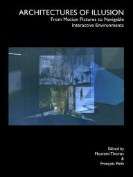 Title: Architectures of Illusion: From Motion Picutres to Navigable Interactuve Environments, Author: François Penz