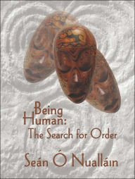 Title: Being Human: The Search for Order, Author: Seán Ó Nualláin