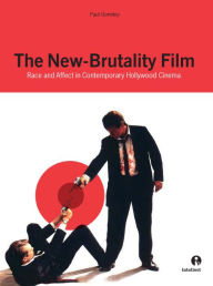 Title: New-Brutality Film: Race and Affect in Contemporary Hollywood Cinema, Author: Paul Gormley