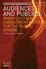 Title: Audiences and Publics: When Cultural Engagement Matters for the Public Sphere Changing Media, Author: Sonia Livingstone