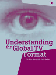 Title: Understanding the Global TV Format, Author: Albert Moran