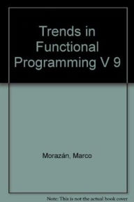 Title: Trends in Functional Programming Volume 9, Author: Marco Morazán