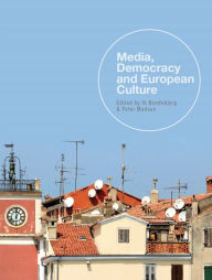 Title: Media, Democracy and European Culture, Author: Ib Bondebjerg