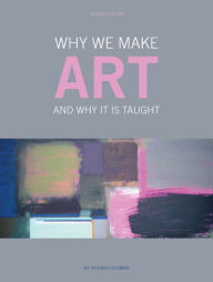 Title: Why We Make Art: And Why it is Taught, Author: Richard Hickman