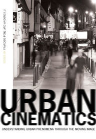 Title: Urban Cinematics: Understanding Urban Phenomena through the Moving Image, Author: Francois Penz