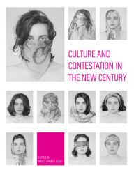 Title: Culture and Contestation in the New Century, Author: Marc James Léger