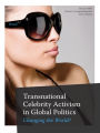 Transnational Celebrity Activism in Global Politics: Changing the World?