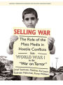 Selling War: The Role of the Mass Media in Hostile Conflicts from World War I to the War on Terror