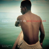 Title: Contingency in Madagascar: PHOTOGRAPHY * ENCOUNTERS * WRITING, Author: Stephen Muecke