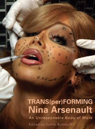 Title: Trans(per)Forming Nina Arsenault: An unreasonable body of work, Author: Judith Rudakoff