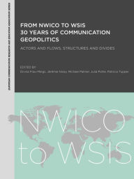 Title: From NWICO to WSIS: 30 Years of Communication Geopolitics: Actors and Flows, Structures and Divides, Author: Divina Frau-Meigs