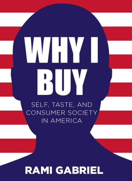 Why I Buy: Self, Taste, and Consumer Society in America