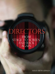 Title: Directors: From Stage to Screen and Back Again, Author: Susan Beth Lehman