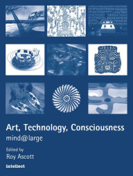 Title: Art, Technology, Consciousness: Mind@large, Author: Roy Ascott