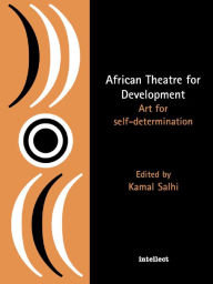 Title: African Theatre for Development: Art for Self-determination, Author: Kamal Salhi