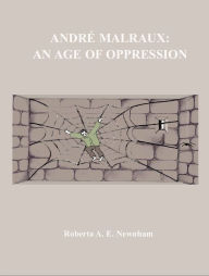 Title: Andre Malraux: An Age of Oppression, Author: Roberta Newnham
