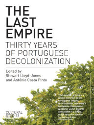 Title: The Last Empire: Thirty Years of Portuguese Decolonization, Author: António Costa Pinto