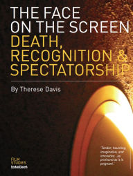 Title: The Face on the Screen: Questions of Death, Recognition and Public Memory, Author: Therese Davis