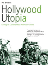 Title: Hollywood Utopia: Ecology in Contemporary American Cinema, Author: Patrick Brereton