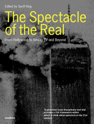 Title: The Spectacle of the Real: From Hollywood to Reality TV and Beyond, Author: Geoff King