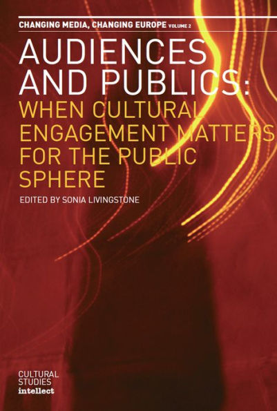 Audiences and Publics: When Cultural Engagement Matters for the Public Sphere: Volume 2