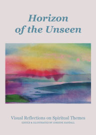 Title: Horizon of the Unseen: Visual Reflections on Spiritual Themes, Author: Corinne Randall