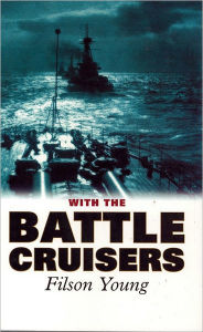 Title: With the Battle Cruisers, Author: Filson Young