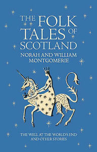 Title: The Folk Tales of Scotland: The Well at the World's End and Other Stories, Author: William Montgomerie