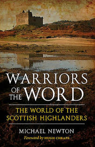 Title: Warriors of the Word: The World of the Scottish Highlanders, Author: Michael Newton