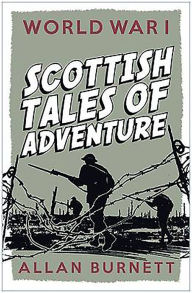 Title: World War I: Scottish Tales of Adventure, Author: Allan Burnett