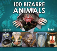 Title: 100 Bizarre Animals, Author: Mike Unwin