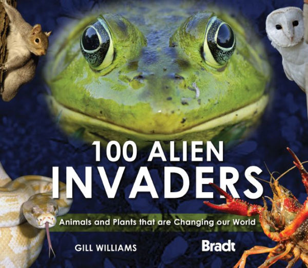 100 Alien Invaders: Animals And Plants That Are Changing Our World