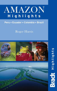 Title: Amazon Highlights: Peru · Ecuador · Colombia · Brazil, Author: Roger Harris