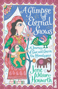 Title: Glimpse of Eternal Snows: A Journey Of Love And Loss In The Himalayas, Author: Jane Wilson-Howarth