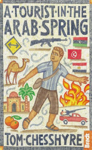 Title: A Tourist in the Arab Spring, Author: Tom Chesshyre