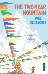 Title: The Two Year Mountain: A Nepal Journey, Author: Phil Deutschle