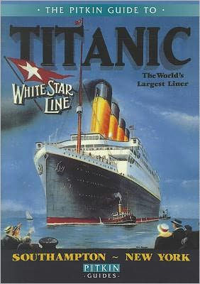 The Pitkin Guide to Titanic: The World's Largest Liner