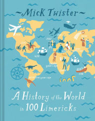 Title: A History of the World in 100 Limericks, Author: Mick Twister