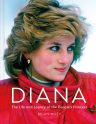 Title: Diana: The Life and Legacy of the People's Princess, Author: Brian Hoey