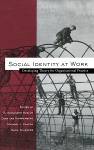 Title: Social Identity at Work: Developing Theory for Organizational Practice / Edition 1, Author: S. Alexander Haslam