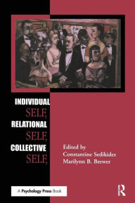 Title: Individual Self, Relational Self, Collective Self / Edition 1, Author: Constantine Sedikides
