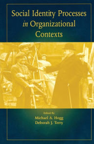 Title: Social Identity Processes in Organizational Contexts / Edition 1, Author: Michael A. Hogg