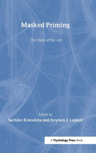 Title: Masked Priming: The State of the Art / Edition 1, Author: Sachiko Kinoshita