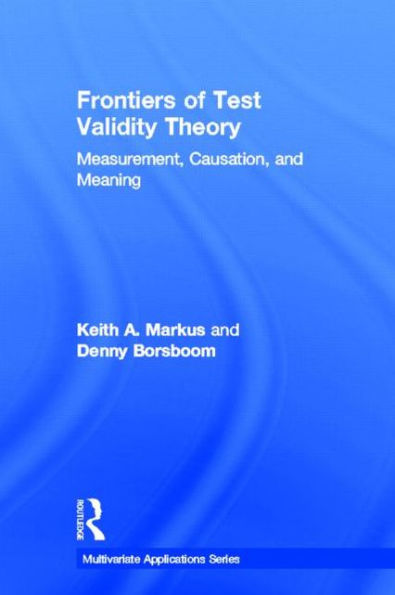 Frontiers of Test Validity Theory: Measurement, Causation, and Meaning