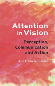 Title: Attention in Vision: Perception, Communication and Action / Edition 1, Author: A.H.C. van der Heijden