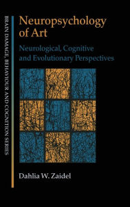 Title: Neuropsychology of Art: Neurological, Cognitive and Evolutionary Perspectives / Edition 1, Author: Dahlia W. Zaidel