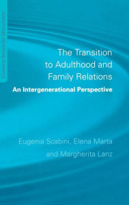 Title: The Transition to Adulthood and Family Relations: An Intergenerational Approach / Edition 1, Author: Eugenia Scabini