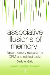 Title: Associative Illusions of Memory: False Memory Research in DRM and Related Tasks / Edition 1, Author: David Gallo