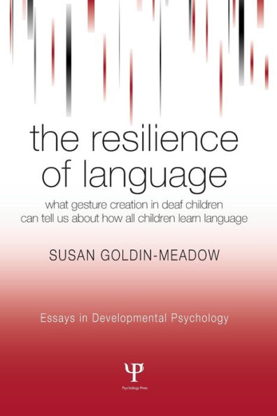 The Resilience of Language: What Gesture Creation in Deaf Children Can Tell Us About How All Children Learn Language / Edition 1